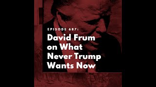 David Frum on What Never Trump Wants Now