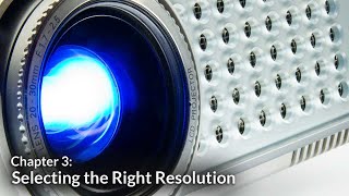 Selecting the Right Resolution (Projection Basics Chapter 3)
