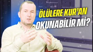 Ölülere Kur'an okunabilir mi? / Kerem Önder