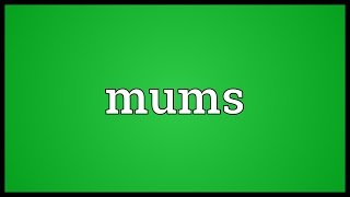 Mums Meaning