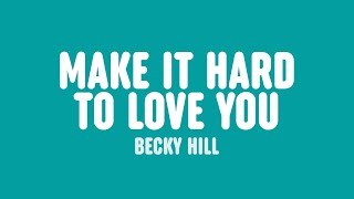 Becky Hill - Make It Hard To Love You (Lyrics)