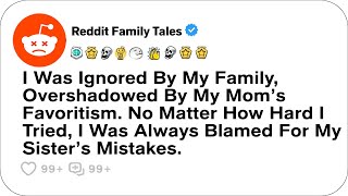 I Was Ignored By My Family, Overshadowed By My Mom’s Favoritism....-Reddit Family Tales