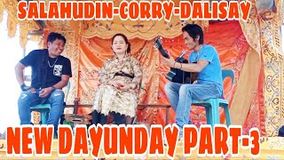 NEW DAYUNDAY PART-3- SALAHUDIN-CORRY-DALISAY