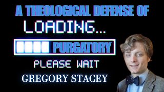 A Theological Defense of Purgatory: The Application Account - Gregory Stacey