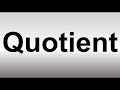 How to Pronounce Quotient