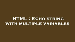 HTML : Echo string with multiple variables