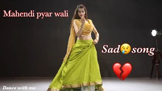 mehndi pyar wali hathon pe lagao gi || cover dance || sad song || dance with me