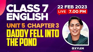 Class 7 English - Unit 5 - Chapter 3 | Daddy Fell Into the Pond | XYLEM Class 7