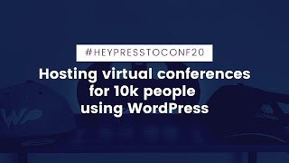 Tips For Hosting Virtual Events With Over 10k Attendees - #HeyPresstoConf20