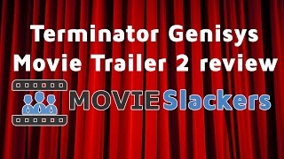 Terminator Genisys Movie Trailer 2 review by the Movie Slackers