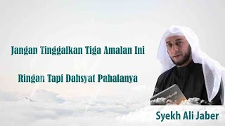 PESAN SYEKH ALI JABER JANGAN TINGGALKAN 3 AMALAN INI