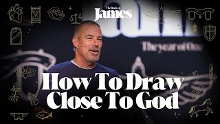 How to Draw Close to God | The Book of James