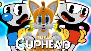 Tails plays - CUPHEAD !!!