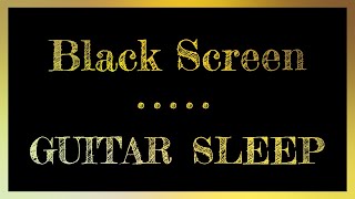 Guitar Sleep Music | Black Screen | Sleep Music Guitar | 10 hours