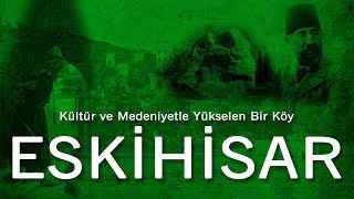 Kültür ve Medeniyetle Yükselen Bir Köy: ESKİHİSAR