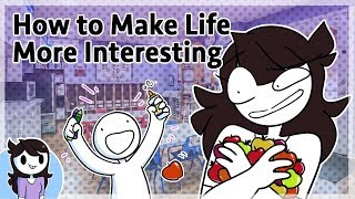How to Make Life More Interesting
