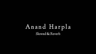 Anand Harpla [Slowed + Reverb] Feel The Song