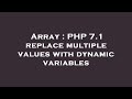 Array : PHP 7.1 replace multiple values with dynamic variables