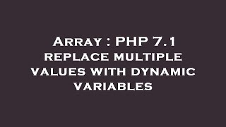 Array : PHP 7.1 replace multiple values with dynamic variables