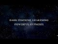 powerful dark feminine hypnosis 🌑 awaken your primal goddess energy life changing