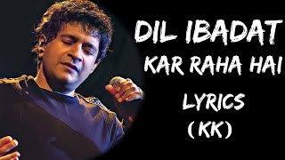 Dil Ibadat Kar Raha Hai Dhadkane Meri Sun (Lyrics) - KK | Lyrics Tube