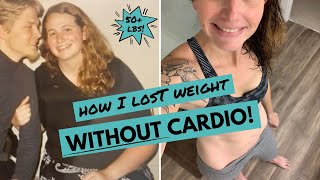 How I Lost Weight WITHOUT CARDIO (50+ lbs!)