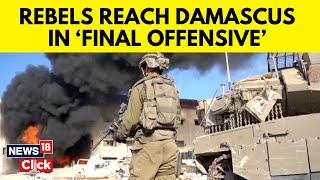 Syria War : Rebels Inch Closer To Damascus After Seizing Key Cities | Syria Unrest News | N18G