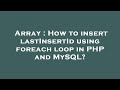 Array : How to insert lastInsertId using foreach loop in PHP and MySQL?