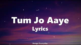 Tum Jo Aaye (LYRICS) - Once Upon A Time In Mumbai | Songs Everyday |