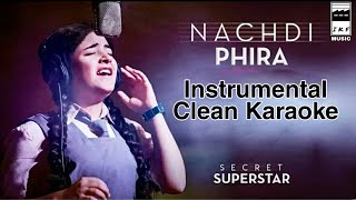 SECRET SUPERSTAR - NACHDI PHIRA Instrumental Karaoke with lyrics | NACHDI PHIRA KARAOKE | ZAIRA W