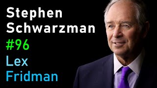 Stephen Schwarzman: Going Big in Business, Investing, and AI | Lex Fridman Podcast #96