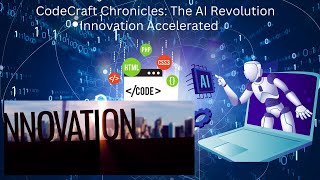 Code Craft Chronicles: The AI Revolution  Innovation Accelerated