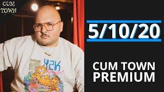 5/10/20 - Cum Town Premium (EP 183)
