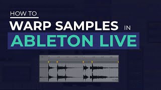 How to Warp Samples in Ableton Live 10