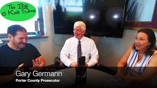 Episode 94 The Bill and Kali Show from the Porter County Prosecutor's Office with Guest Gary Germann