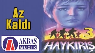 Haykırış (3) / Abdullah Işılak – Az Kaldı