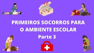 PRIMEIROS SOCORROS PARA O AMBIENTE ESCOLAR - Parte 3