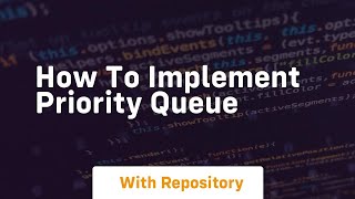 how to implement priority queue