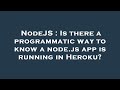 NodeJS : Is there a programmatic way to know a node.js app is running in Heroku?