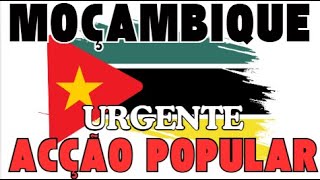 MOÇAMBIQUE - ACÇÃO POPULAR CHEGO A HOURA