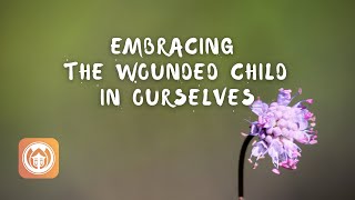 Embracing the Wounded Child in Ourselves | Sister Dang Nghiem