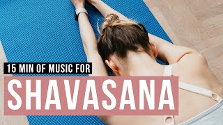Music for Shavasana 15 min. End your Yogaclass with Relaxing Savasana Music. [Songs Of Eden]