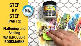 PART 2 of the STEP BY STEP tutorial for FLATTENING & SEALING these EASY WATERCOLOR BOOKMARKS!