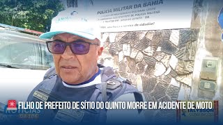 🚨 FILHO DE PREFEITO DE SÍTIO DO QUINTO MORRE EM ACIDENTE DE MOTO 🚨