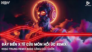 NONSTOP ĐÁY BIỂN FT TỪ CỬU MÔN HỒI ỨC REMIX - NHẠC TRUNG REMIX HOT TIKTOK - NONSTOP BÁO THỦ REMIX