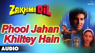 Zakhmi Dil : Phool Jahan Khiltey Hain Full Audio Song | Akshay Kumar, Ashwini Bhave |