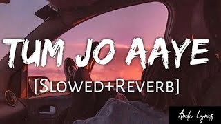 Tum Jo Aaye [Slowed+Reverb]-Rahat Fateh Ali Khan | Audio Lyrics