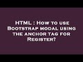 HTML : How to use Bootstrap modal using the anchor tag for Register?