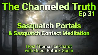 Sasquatch Portals | The Channeled Truth, Ep 31 with Patrick Godin