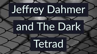 Jeffrey Dahmer and The Dark Tetrad
